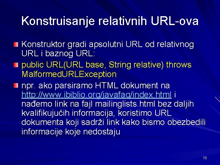Konstruisanje relativnih URL-ova Konstruktor gradi apsolutni URL od relativnog URL i baznog URL: public