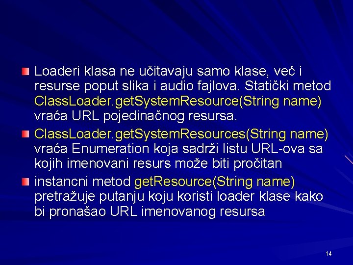 Loaderi klasa ne učitavaju samo klase, već i resurse poput slika i audio fajlova.