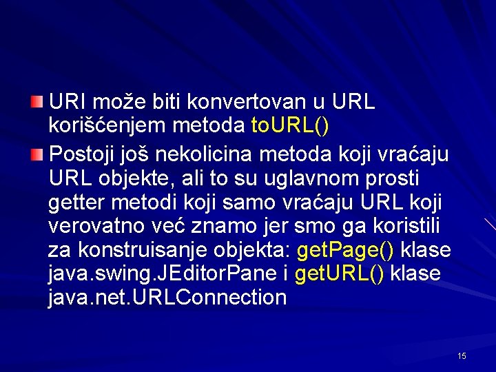 URI može biti konvertovan u URL korišćenjem metoda to. URL() Postoji još nekolicina metoda