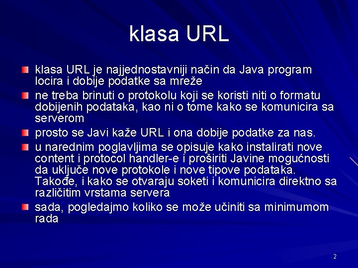 klasa URL je najjednostavniji način da Java program locira i dobije podatke sa mreže