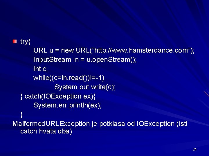 try{ URL u = new URL(”http: //www. hamsterdance. com”); Input. Stream in = u.