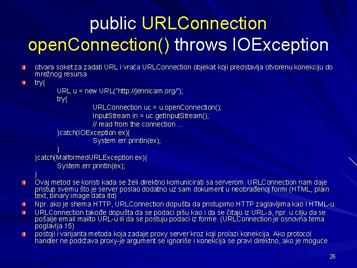 public URLConnection open. Connection() throws IOException otvara soket za zadati URL i vraća URLConnection