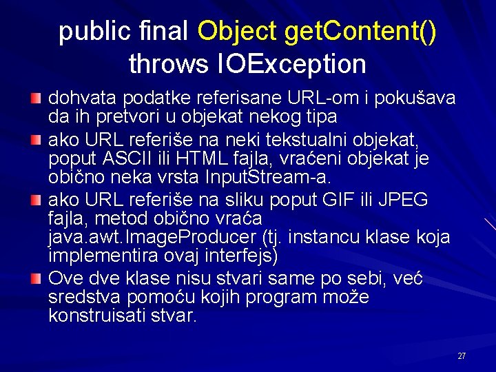 public final Object get. Content() throws IOException dohvata podatke referisane URL-om i pokušava da