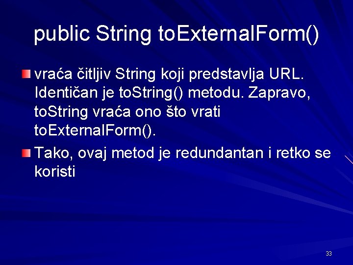 public String to. External. Form() vraća čitljiv String koji predstavlja URL. Identičan je to.