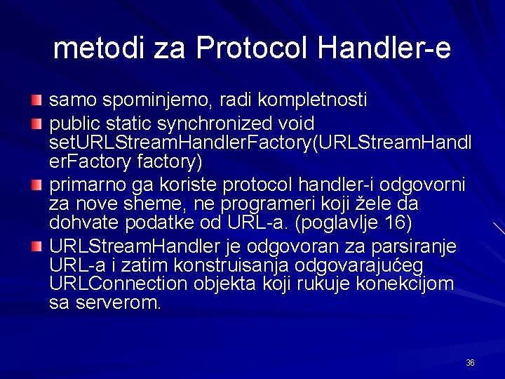 metodi za Protocol Handler-e samo spominjemo, radi kompletnosti public static synchronized void set. URLStream.