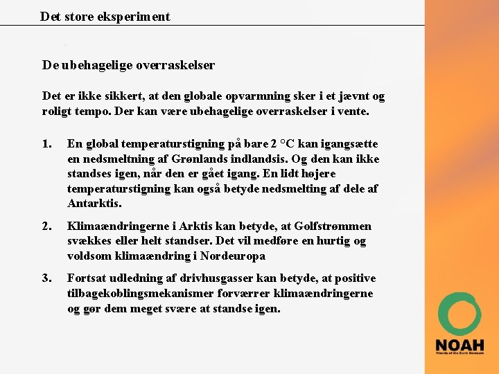 Det store eksperiment De ubehagelige overraskelser Det er ikke sikkert, at den globale opvarmning