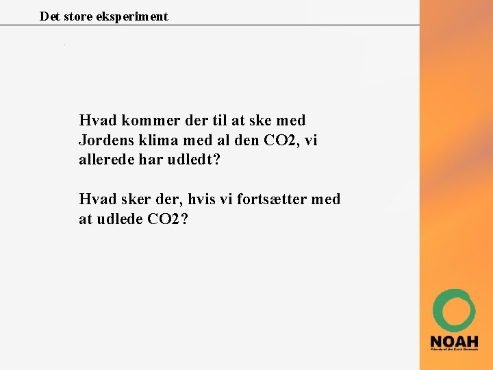 Det store eksperiment Hvad kommer der til at ske med Jordens klima med al