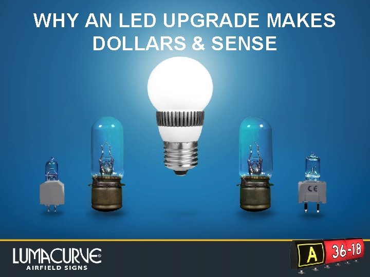 WHY AN LED UPGRADE MAKES DOLLARS & SENSE 