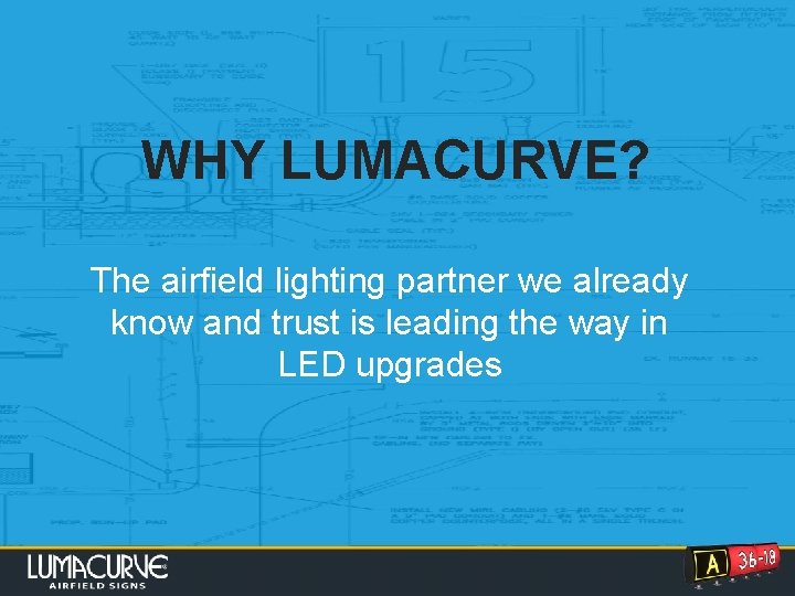 WHY LUMACURVE? The airfield lighting partner we already know and trust is leading the