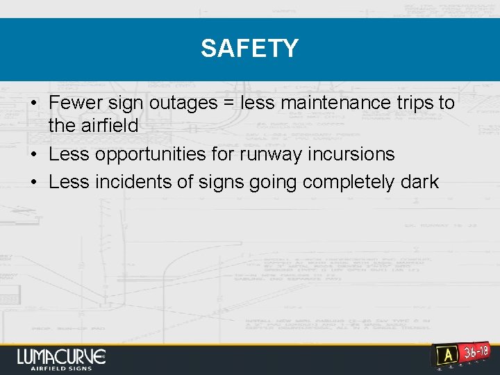 SAFETY • Fewer sign outages = less maintenance trips to the airfield • Less