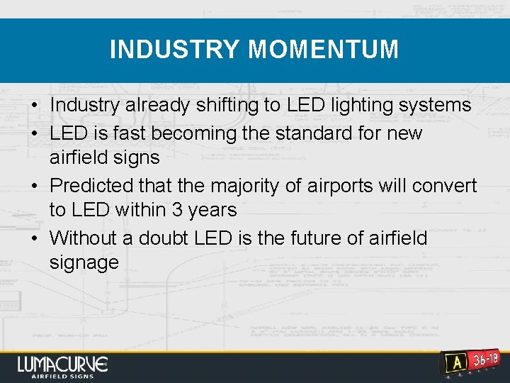 INDUSTRY MOMENTUM • Industry already shifting to LED lighting systems • LED is fast