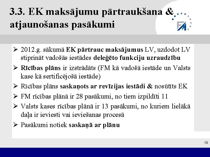 3. 3. EK maksājumu pārtraukšana & atjaunošanas pasākumi Ø 2012. g. sākumā EK pārtrauc