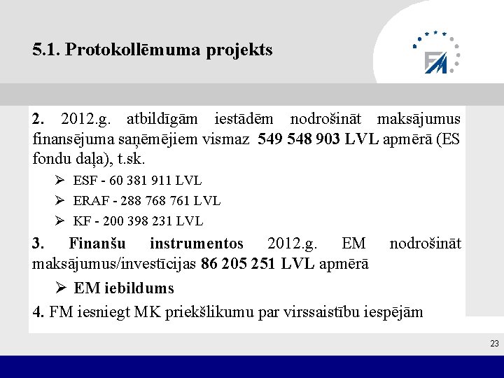 5. 1. Protokollēmuma projekts 2. 2012. g. atbildīgām iestādēm nodrošināt maksājumus finansējuma saņēmējiem vismaz