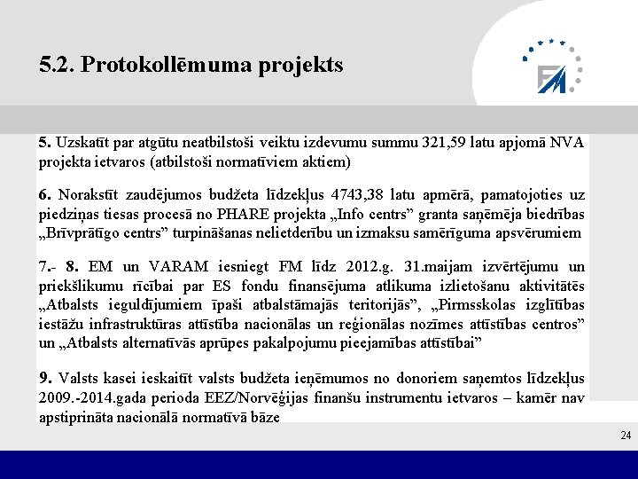 5. 2. Protokollēmuma projekts 5. Uzskatīt par atgūtu neatbilstoši veiktu izdevumu summu 321, 59