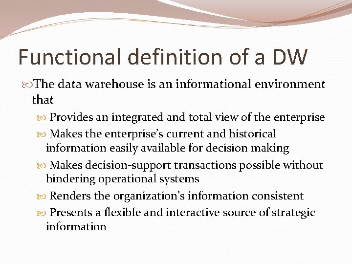 Functional definition of a DW The data warehouse is an informational environment that Provides