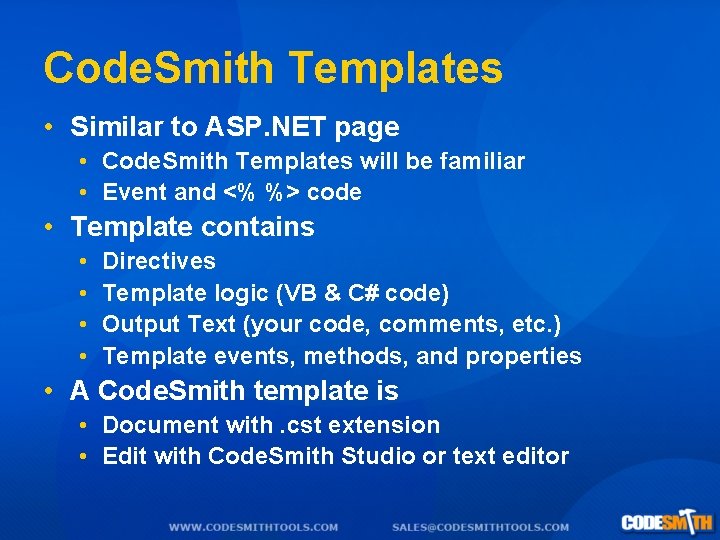 Code. Smith Templates • Similar to ASP. NET page • Code. Smith Templates will