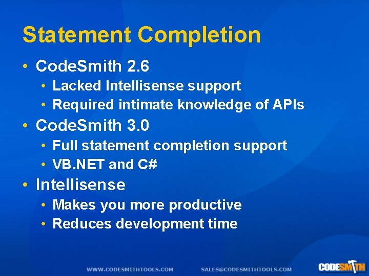 Statement Completion • Code. Smith 2. 6 • Lacked Intellisense support • Required intimate