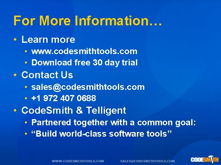 For More Information… • Learn more • www. codesmithtools. com • Download free 30