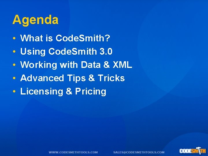 Agenda • • • What is Code. Smith? Using Code. Smith 3. 0 Working