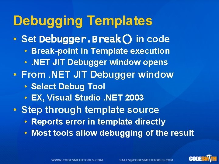 Debugging Templates • Set Debugger. Break() in code • Break-point in Template execution •