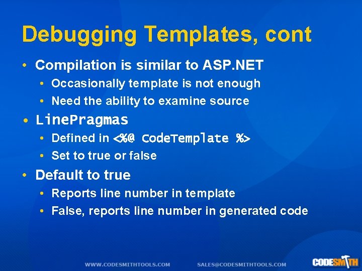 Debugging Templates, cont • Compilation is similar to ASP. NET • Occasionally template is