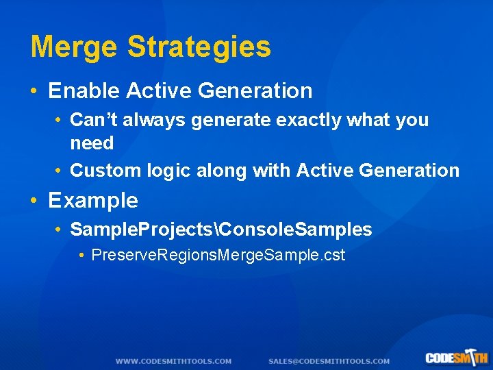 Merge Strategies • Enable Active Generation • Can’t always generate exactly what you need