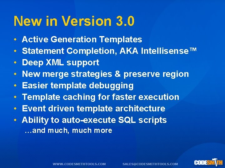 New in Version 3. 0 • • Active Generation Templates Statement Completion, AKA Intellisense™