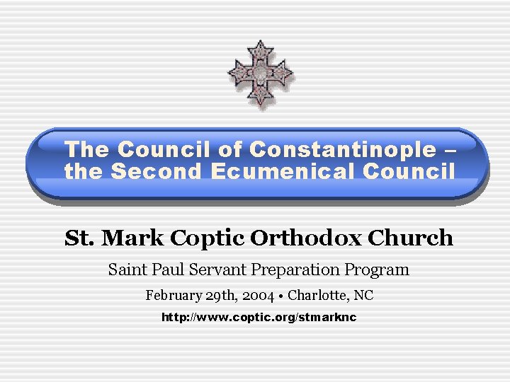 The Council of Constantinople – the Second Ecumenical Council St. Mark Coptic Orthodox Church