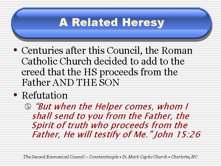 A Related Heresy • Centuries after this Council, the Roman • Catholic Church decided