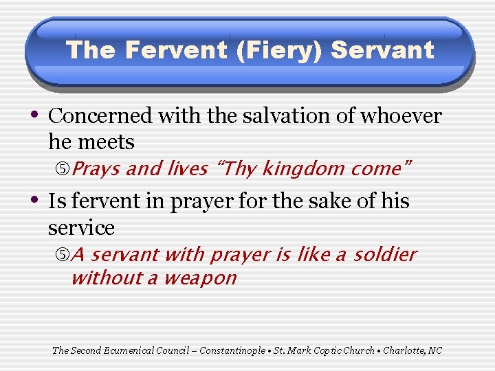 The Fervent (Fiery) Servant • Concerned with the salvation of whoever he meets Prays