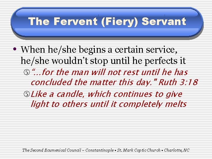 The Fervent (Fiery) Servant • When he/she begins a certain service, he/she wouldn’t stop