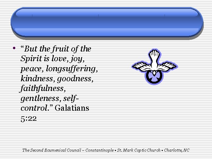  • “But the fruit of the Spirit is love, joy, peace, longsuffering, kindness,