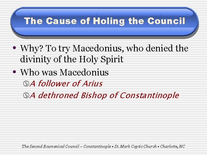 The Cause of Holing the Council • Why? To try Macedonius, who denied the