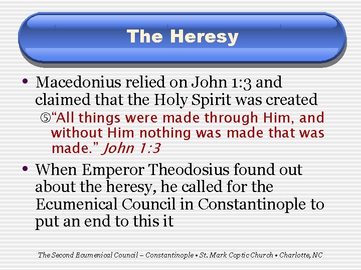 The Heresy • Macedonius relied on John 1: 3 and claimed that the Holy