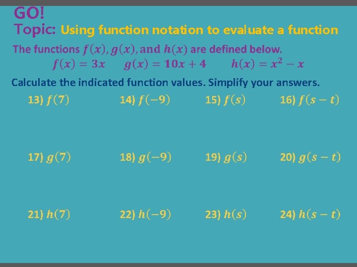 GO! Topic: Using function notation to evaluate a function Calculate the indicated function values.