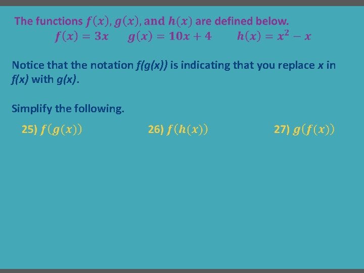 Notice that the notation f(g(x)) is indicating that you replace x in f(x) with