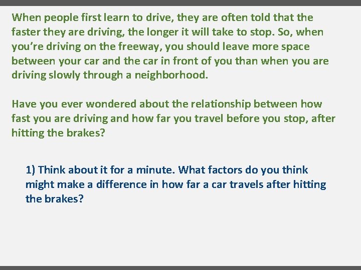 When people first learn to drive, they are often told that the faster they