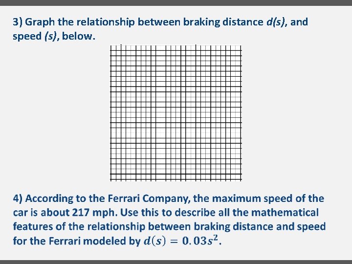 3) Graph the relationship between braking distance d(s), and speed (s), below. 
