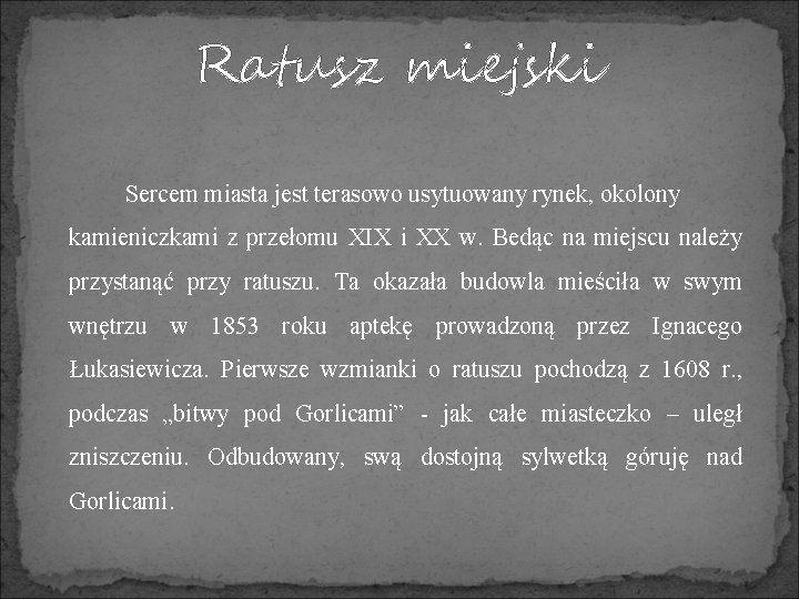 Ratusz miejski Sercem miasta jest terasowo usytuowany rynek, okolony kamieniczkami z przełomu XIX i