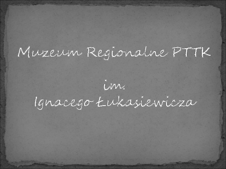 Muzeum Regionalne PTTK im. Ignacego Łukasiewicza 