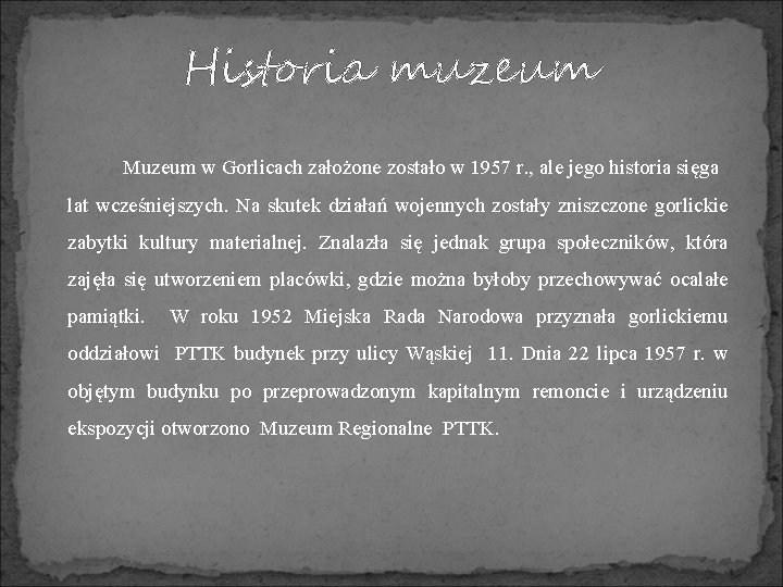 Historia muzeum Muzeum w Gorlicach założone zostało w 1957 r. , ale jego historia