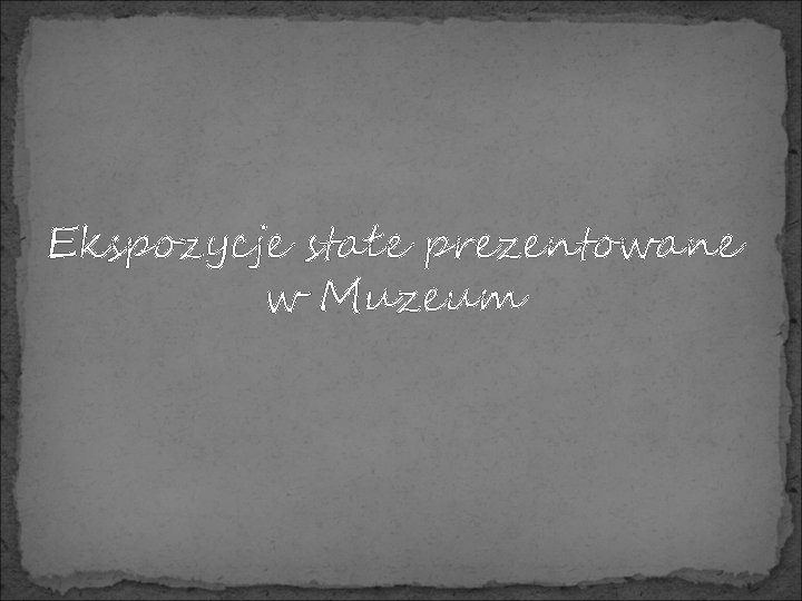 Ekspozycje stałe prezentowane w Muzeum 