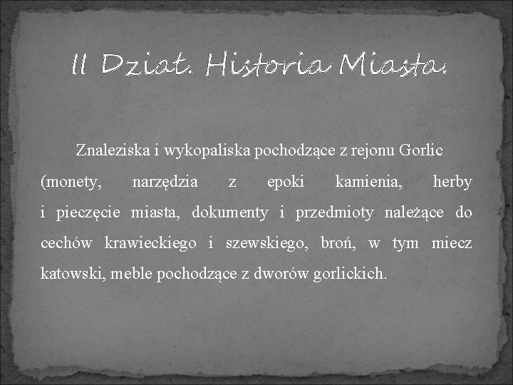 II Dział. Historia Miasta. Znaleziska i wykopaliska pochodzące z rejonu Gorlic (monety, narzędzia z