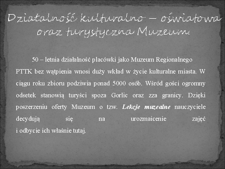 Działalność kulturalno – oświatowa oraz turystyczna Muzeum. 50 – letnia działalność placówki jako Muzeum