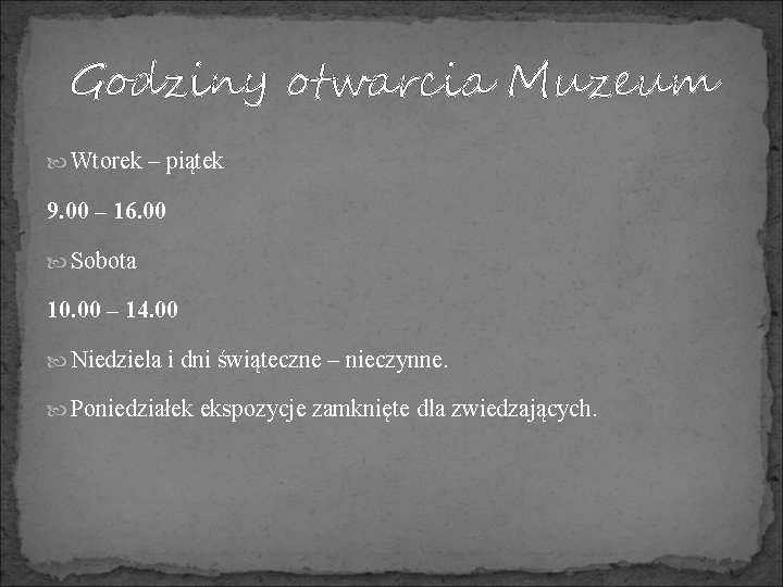 Godziny otwarcia Muzeum Wtorek – piątek 9. 00 – 16. 00 Sobota 10. 00