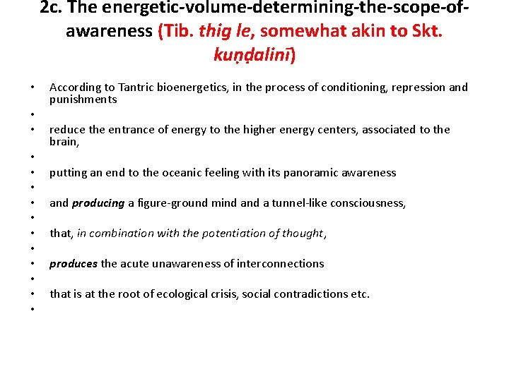 2 c. The energetic-volume-determining-the-scope-ofawareness (Tib. thig le, somewhat akin to Skt. kuṇḍalinī) • •