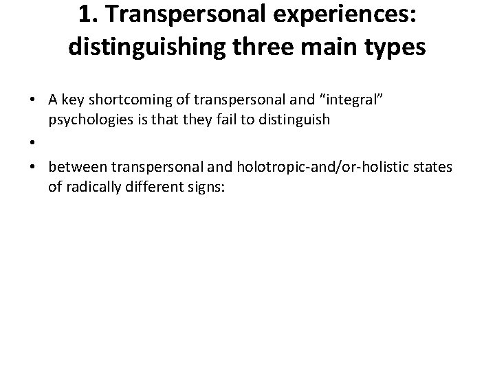 1. Transpersonal experiences: distinguishing three main types • A key shortcoming of transpersonal and