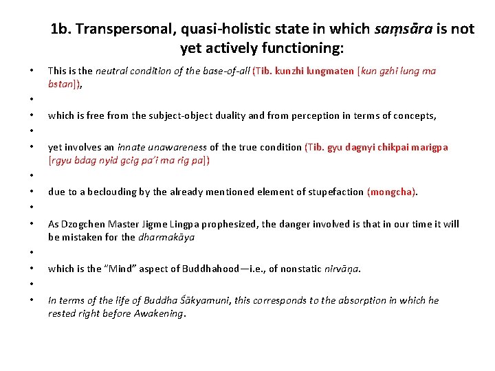 1 b. Transpersonal, quasi-holistic state in which saṃsāra is not yet actively functioning: •