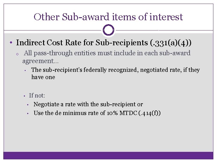 Other Sub-award items of interest • Indirect Cost Rate for Sub-recipients (. 331(a)(4)) o