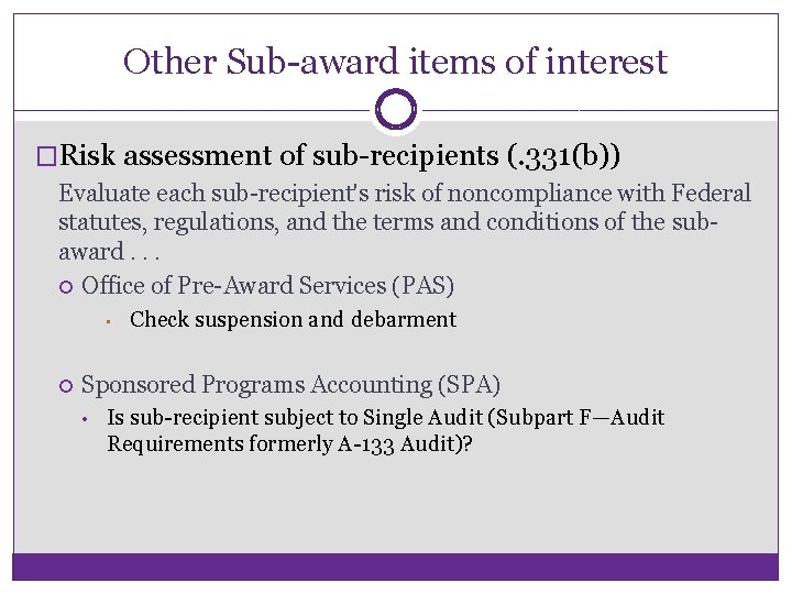 Other Sub-award items of interest �Risk assessment of sub-recipients (. 331(b)) Evaluate each sub-recipient's